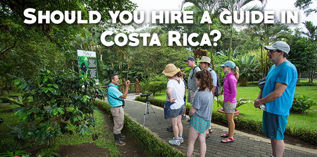 Tips for Hiring a Guide in Costa Rica: Is it Necessary?