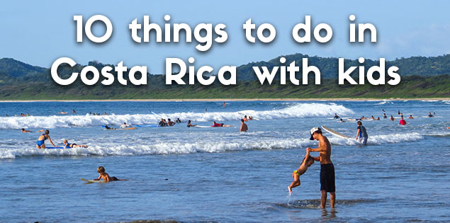 10 Fun Things to Do in Costa Rica with Kids