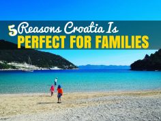 5 Reasons Why Croatia Is Perfect For Families | Croatia Travel Blog