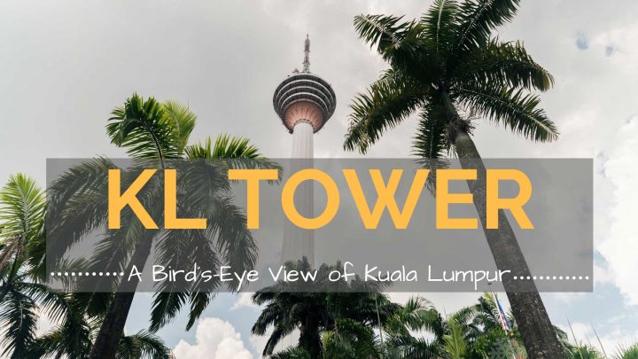 Get A Bird’s-Eye View of Kuala Lumpur City – KL Tower