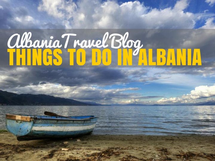 Albania Travel Blog: Top Things To Do In Albania