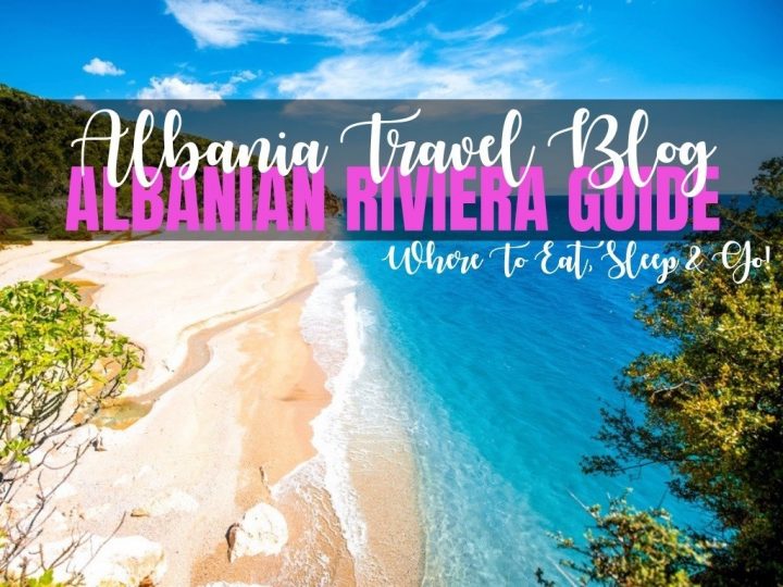 Albanian Riviera: A Guide To What To Do, Where To Sleep, Eat & More