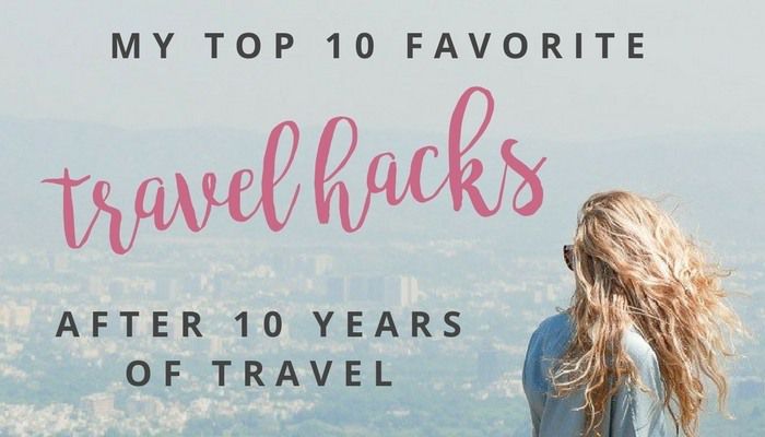 10 Travel Hacks from 10 Years of Travel