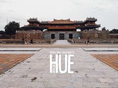 The First-Timer’s Travel Guide to Hue (2020)