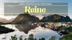 The Ultimate Guide To Reine (Lofoten’s Most Scenic Village) – What To Do In Reine