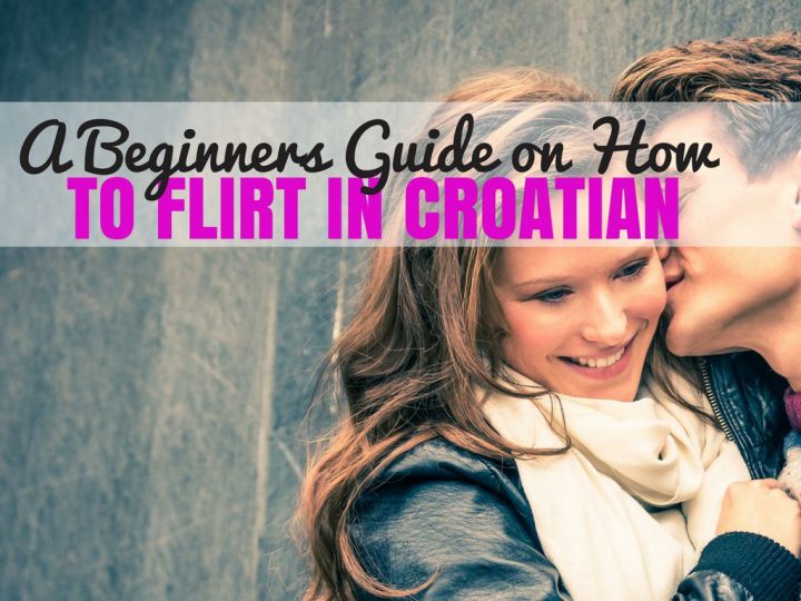 How to Flirt in Croatian: A Beginners Guide | Croatia Travel Blog