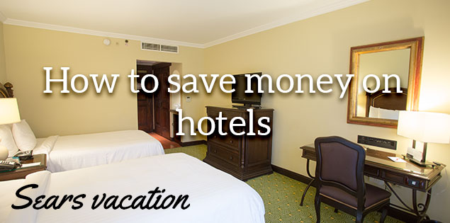 How to Save Money on Hotels Using Sears Vacations