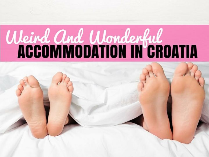 Weird & Wonderful Accommodation in Croatia | Croatia Travel Blog