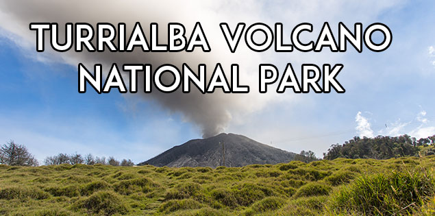 Turrialba Volcano National Park – Information, Tips, Photos and Videos