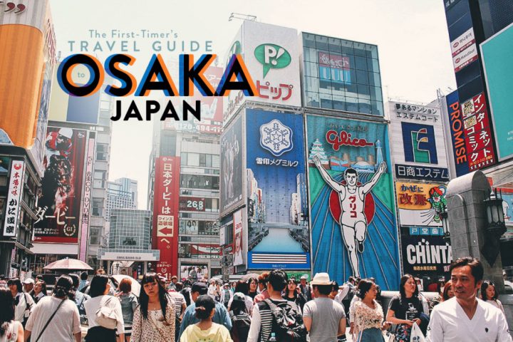 The First-Timer’s Travel Guide to Osaka, Japan