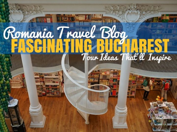Fascinating Bucharest Tours | Romania Travel Blog