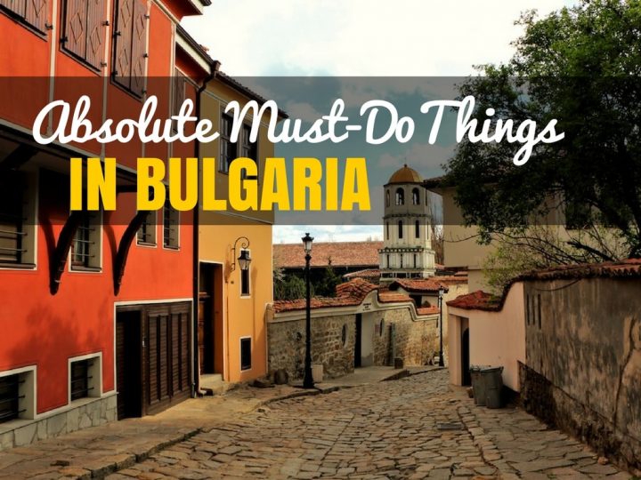 Absolute Must-Do Things to do in Bulgaria | Bulgaria Travel Blog