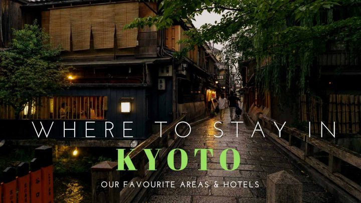 Where To Stay in Kyoto – Our Favourite Areas & Hotels