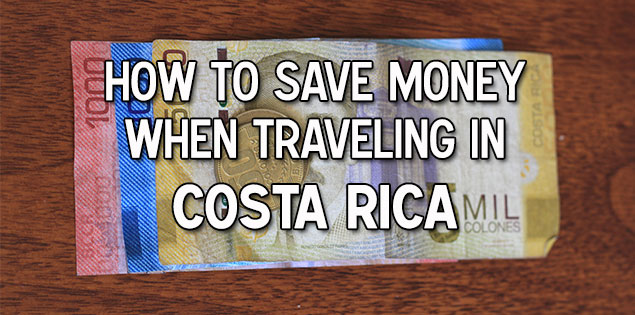 Insider Tips on How to Save Money Traveling in Costa Rica