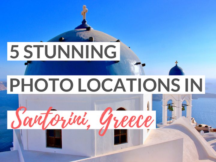 5 Stunning Photo Locations In Santorini You Won’t Want To Miss