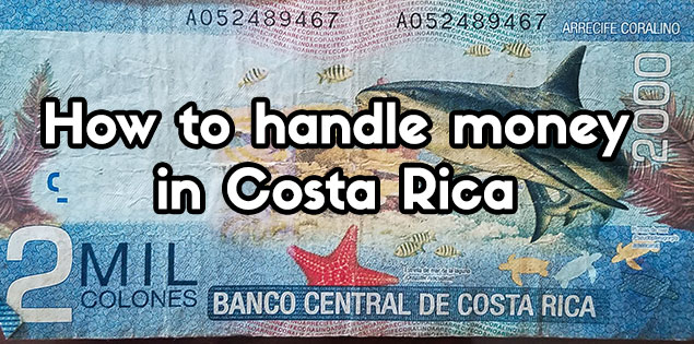 Tips for Handling Money in Costa Rica: Exchange Rate, US Dollars