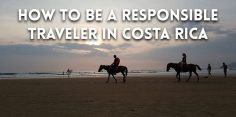 8 Ways to be a Responsible Traveler in Costa Rica