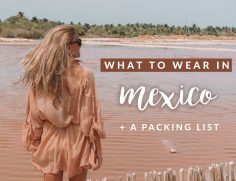 What to Wear in Mexico: The Ultimate Guide + Sample Packing List