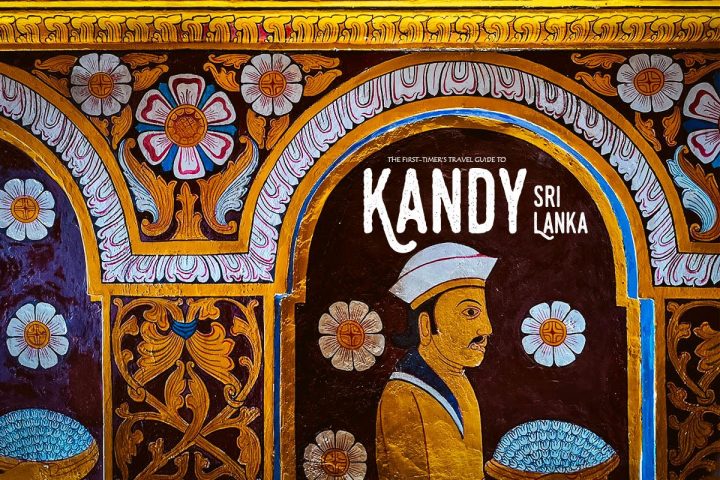 The First-Timer’s Travel Guide to Kandy, Sri Lanka (2019)