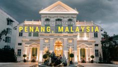 Where To Stay In Penang, Malaysia – Our Favorite Areas & Hotels