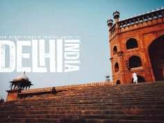 The First-Timer’s Travel Guide to Delhi, India (2019)