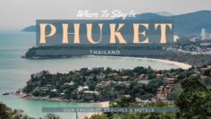 Where To Stay in Phuket – Our Favorite Beaches & Hotels
